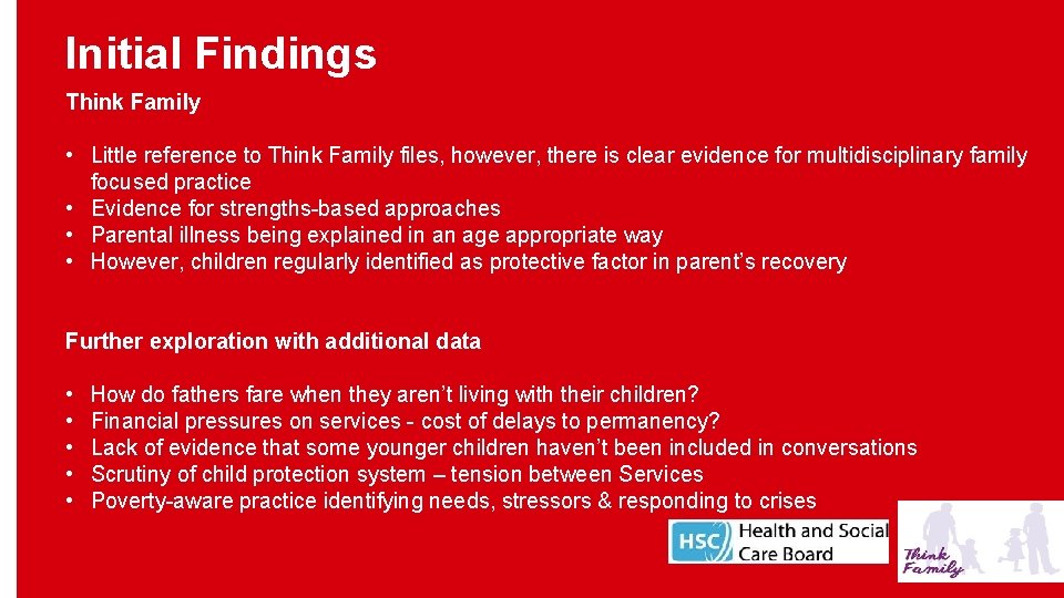 Initial Findings Think Family • Little reference to Think Family files, however, there is