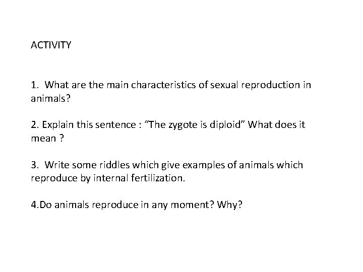 ACTIVITY 1. What are the main characteristics of sexual reproduction in animals? 2. Explain