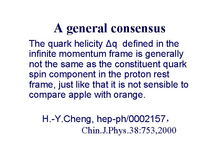 A general consensus The quark helicity Δq defined in the infinite momentum frame is