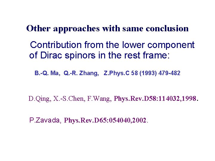 Other approaches with same conclusion Contribution from the lower component of Dirac spinors in