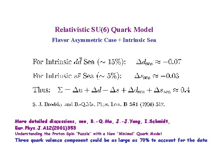 Relativistic SU(6) Quark Model Flavor Asymmetric Case + Intrinsic Sea More detailed discussions, see,