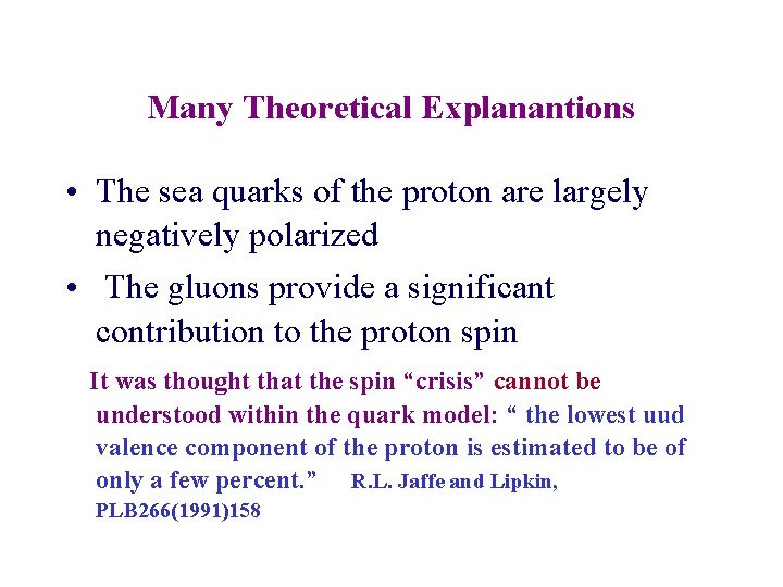 Many Theoretical Explanantions • The sea quarks of the proton are largely negatively polarized