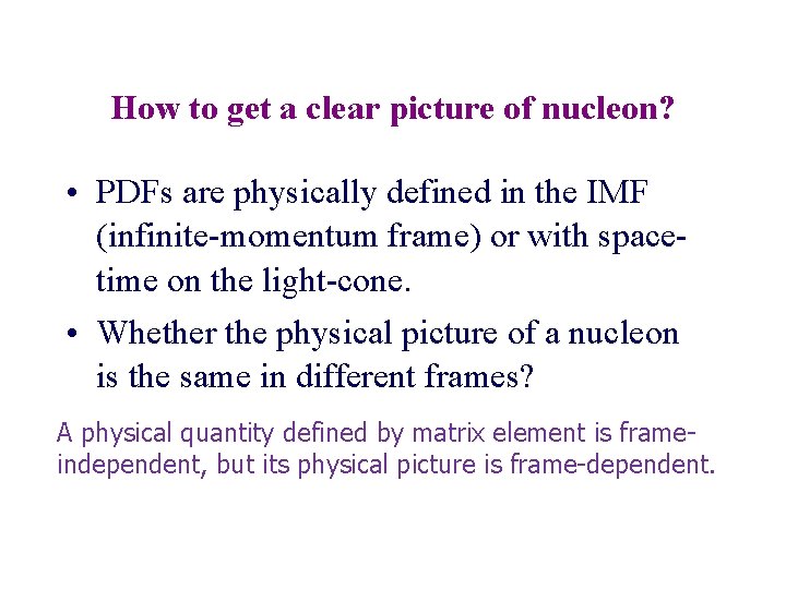 How to get a clear picture of nucleon? • PDFs are physically defined in