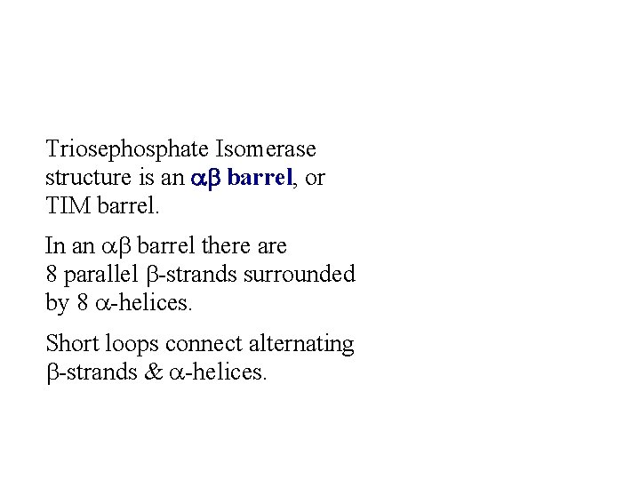 Triosephosphate Isomerase structure is an ab barrel, or TIM barrel. In an ab barrel