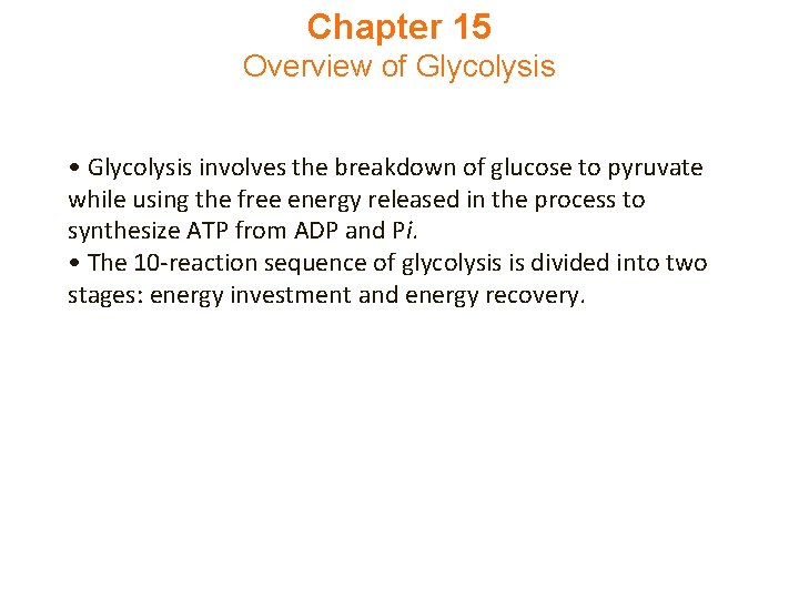 Chapter 15 Overview of Glycolysis • Glycolysis involves the breakdown of glucose to pyruvate