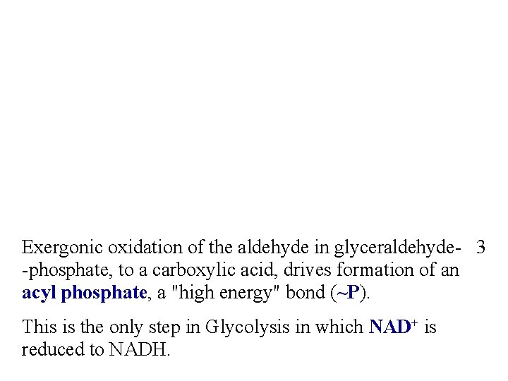 Exergonic oxidation of the aldehyde in glyceraldehyde- 3 -phosphate, to a carboxylic acid, drives