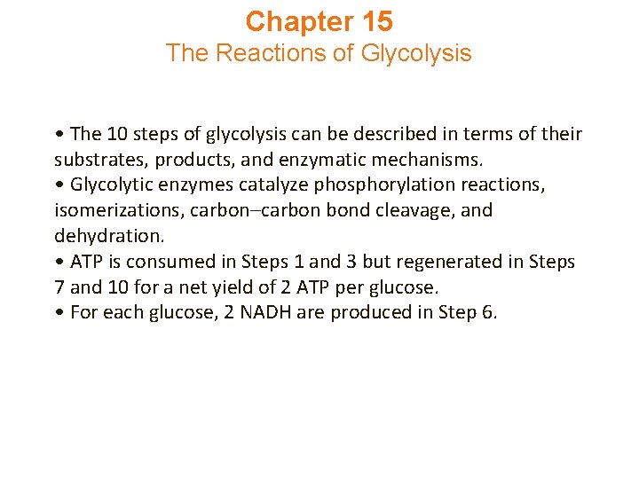 Chapter 15 The Reactions of Glycolysis • The 10 steps of glycolysis can be