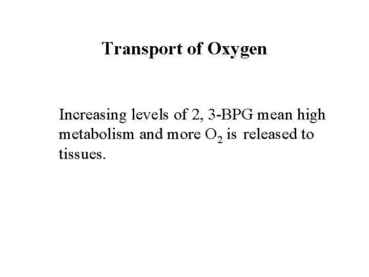 Transport of Oxygen Increasing levels of 2, 3 -BPG mean high metabolism and more