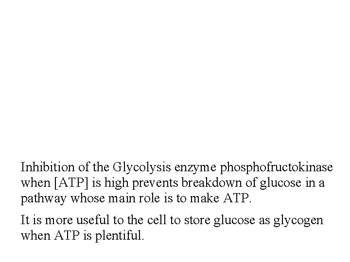 Inhibition of the Glycolysis enzyme phosphofructokinase when [ATP] is high prevents breakdown of glucose