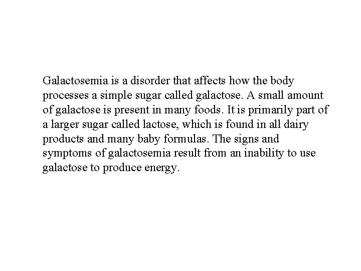 Galactosemia is a disorder that affects how the body processes a simple sugar called