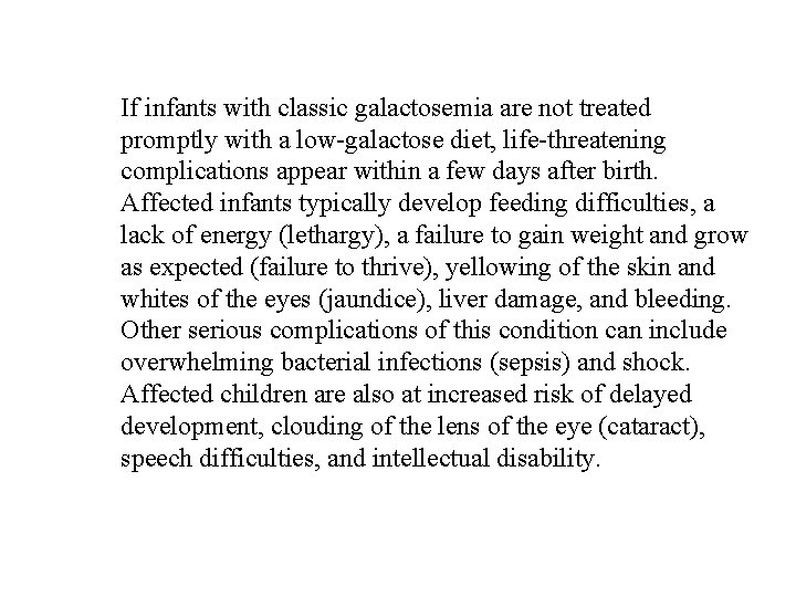 If infants with classic galactosemia are not treated promptly with a low-galactose diet, life-threatening