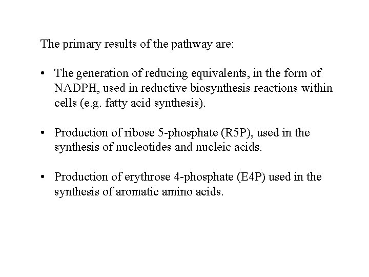 The primary results of the pathway are: • The generation of reducing equivalents, in