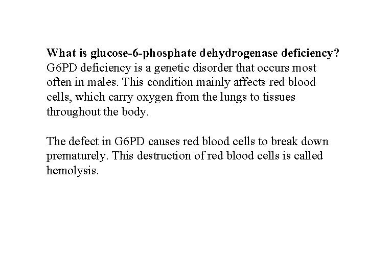 What is glucose-6 -phosphate dehydrogenase deficiency? G 6 PD deficiency is a genetic disorder