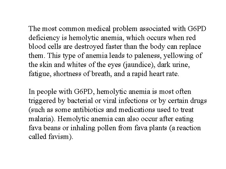 The most common medical problem associated with G 6 PD deficiency is hemolytic anemia,