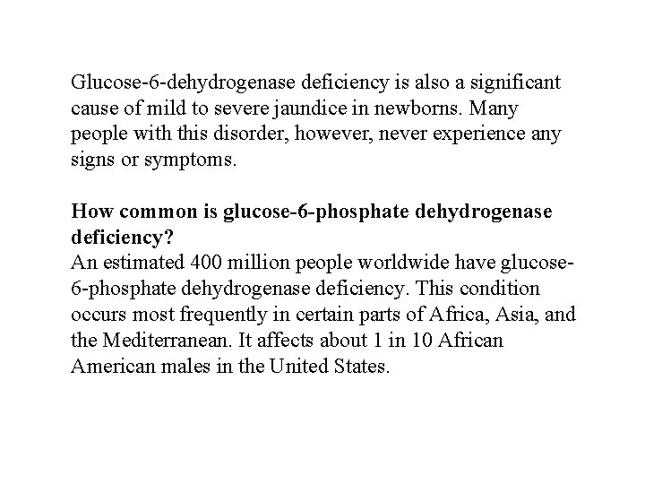 Glucose-6 -dehydrogenase deficiency is also a significant cause of mild to severe jaundice in