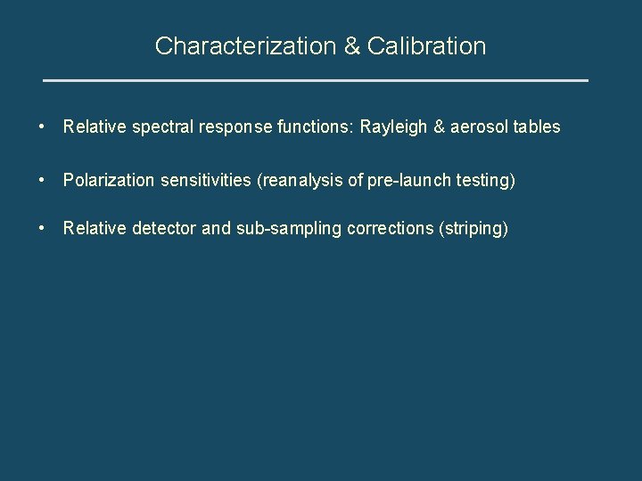 Characterization & Calibration • Relative spectral response functions: Rayleigh & aerosol tables • Polarization