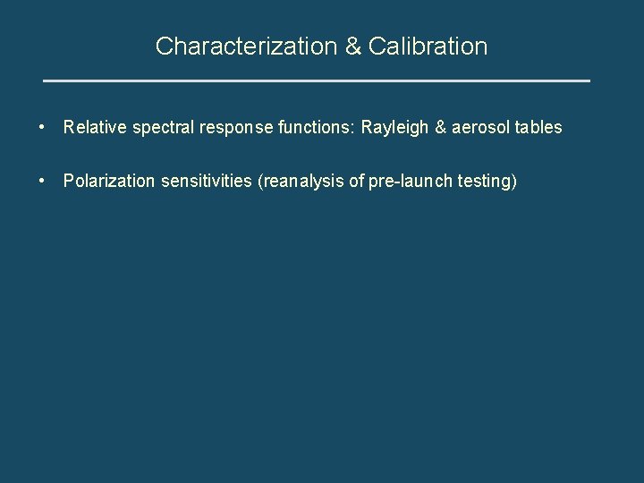 Characterization & Calibration • Relative spectral response functions: Rayleigh & aerosol tables • Polarization