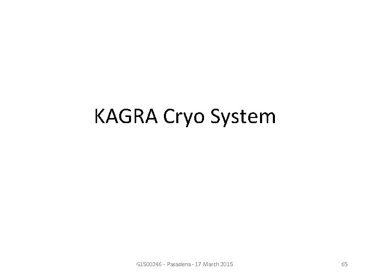 KAGRA Cryo System G 1500246 - Pasadena - 17 March 2015 65 