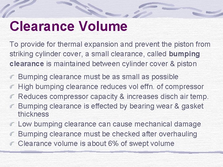 Clearance Volume To provide for thermal expansion and prevent the piston from striking cylinder