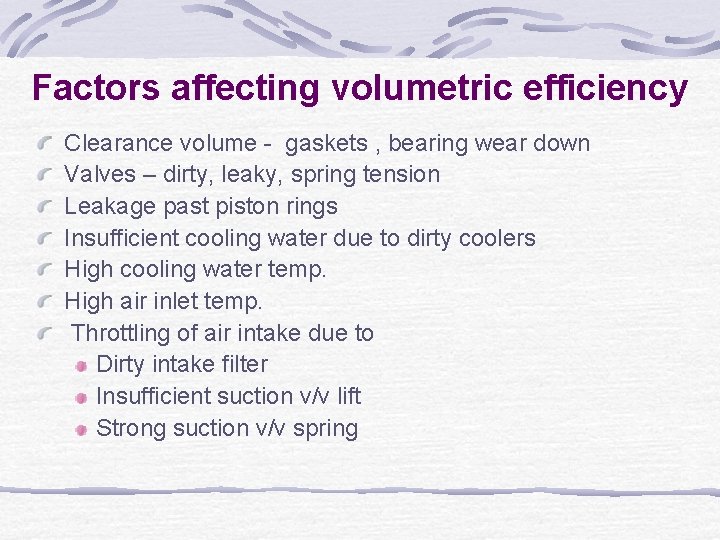 Factors affecting volumetric efficiency Clearance volume - gaskets , bearing wear down Valves –