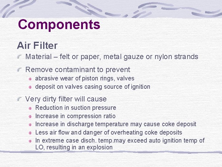 Components Air Filter Material – felt or paper, metal gauze or nylon strands Remove