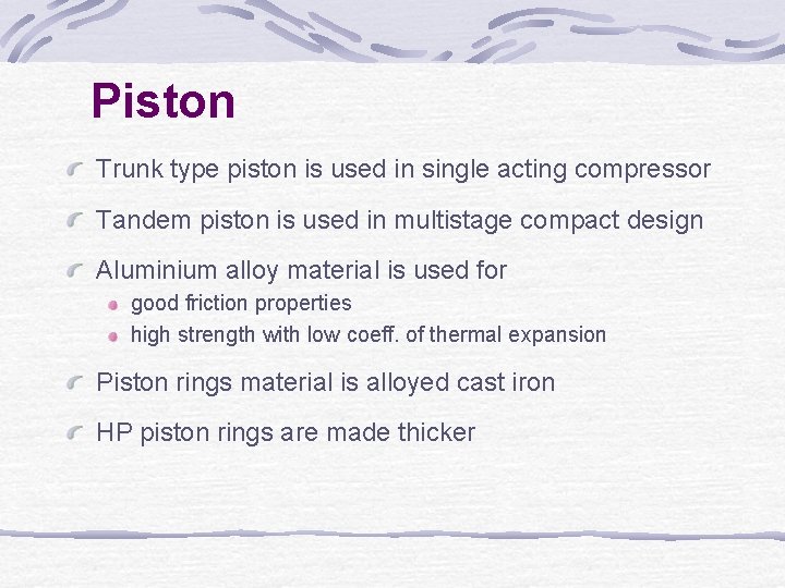 Piston Trunk type piston is used in single acting compressor Tandem piston is used
