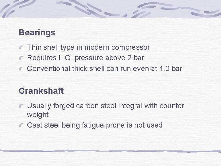 Bearings Thin shell type in modern compressor Requires L. O. pressure above 2 bar