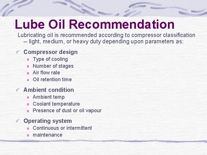 Lube Oil Recommendation Lubricating oil is recommended according to compressor classification -- light, medium,