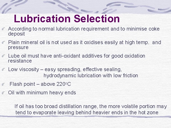 Lubrication Selection According to normal lubrication requirement and to minimise coke deposit Plain mineral
