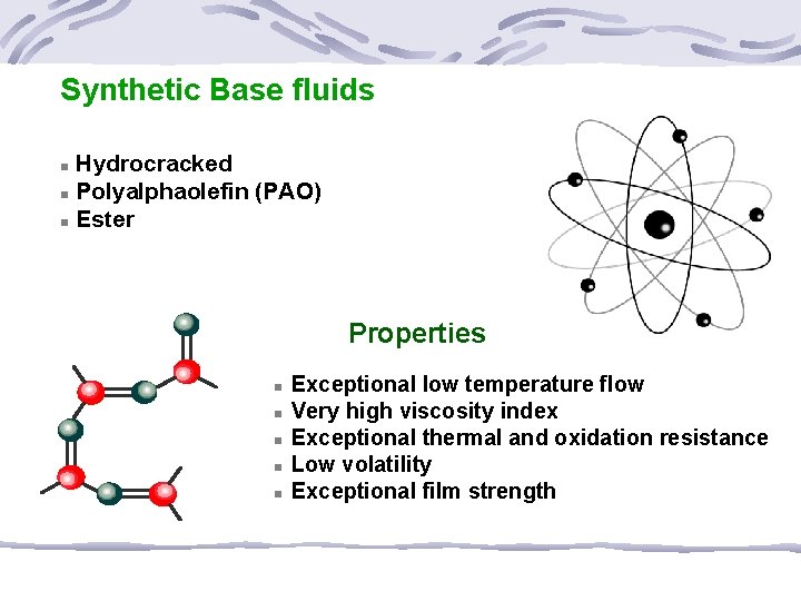 Synthetic Base fluids n n n Hydrocracked Polyalphaolefin (PAO) Ester Properties n n n