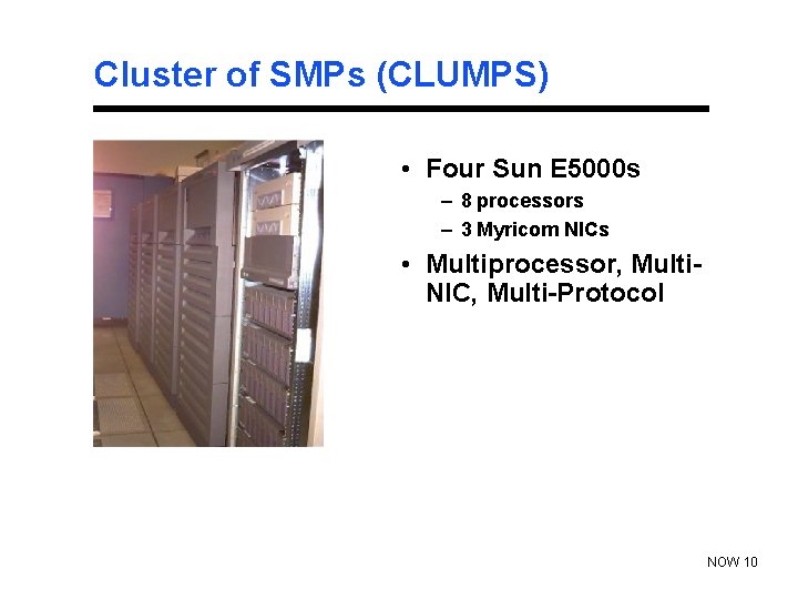 Cluster of SMPs (CLUMPS) • Four Sun E 5000 s – 8 processors –