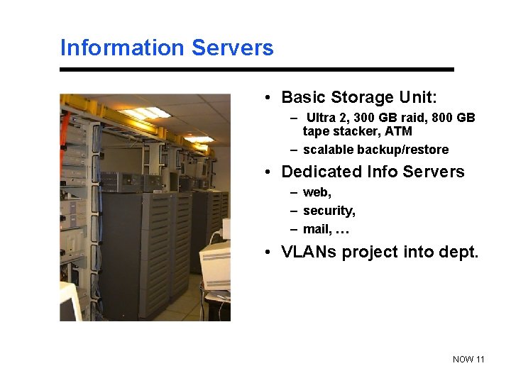 Information Servers • Basic Storage Unit: – Ultra 2, 300 GB raid, 800 GB