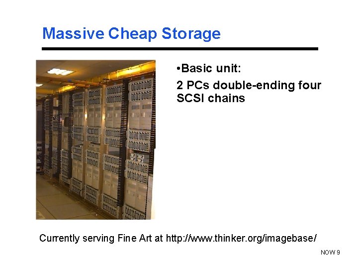 Massive Cheap Storage • Basic unit: 2 PCs double-ending four SCSI chains Currently serving