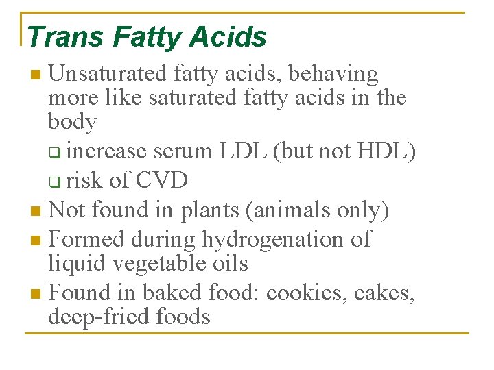 Trans Fatty Acids Unsaturated fatty acids, behaving more like saturated fatty acids in the
