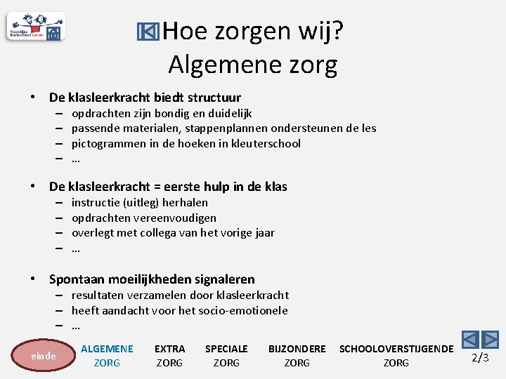 Hoe zorgen wij? Algemene zorg • De klasleerkracht biedt structuur – – opdrachten zijn