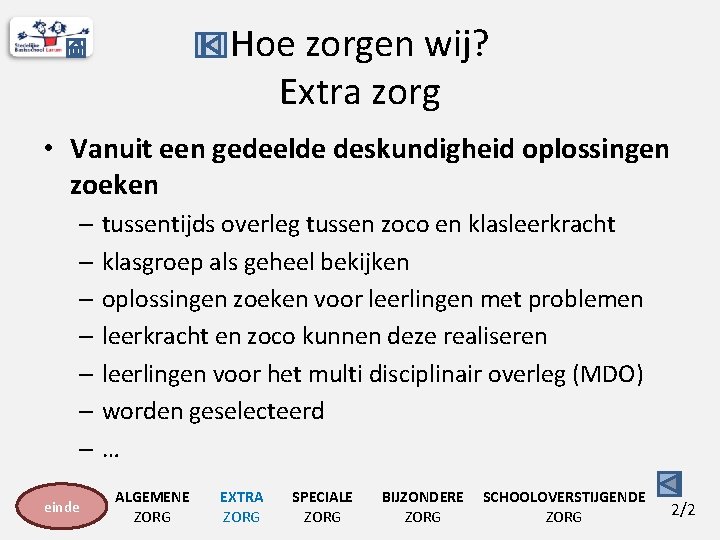 Hoe zorgen wij? Extra zorg • Vanuit een gedeelde deskundigheid oplossingen zoeken – tussentijds