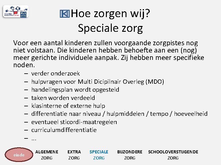 Hoe zorgen wij? Speciale zorg Voor een aantal kinderen zullen voorgaande zorgpistes nog niet