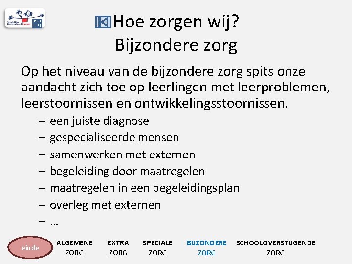 Hoe zorgen wij? Bijzondere zorg Op het niveau van de bijzondere zorg spits onze