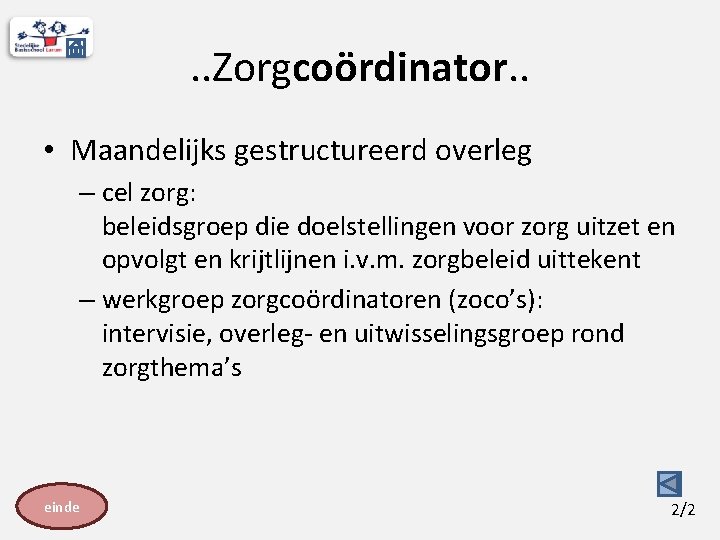 . . Zorgcoördinator. . • Maandelijks gestructureerd overleg – cel zorg: beleidsgroep die doelstellingen