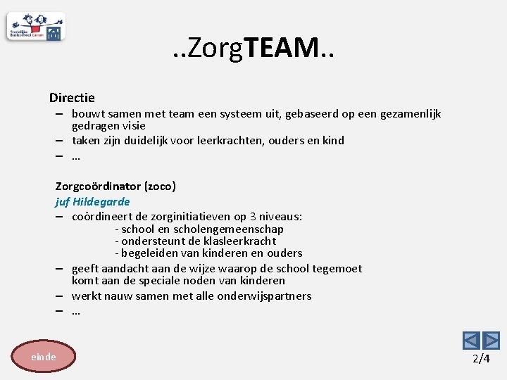 . . Zorg. TEAM. . Directie – bouwt samen met team een systeem uit,