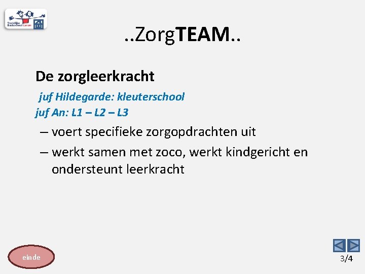 . . Zorg. TEAM. . De zorgleerkracht juf Hildegarde: kleuterschool juf An: L 1