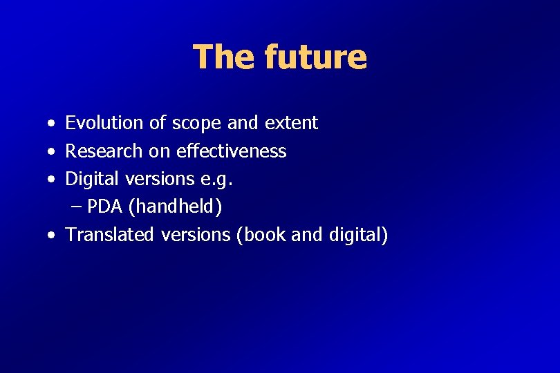 The future • Evolution of scope and extent • Research on effectiveness • Digital