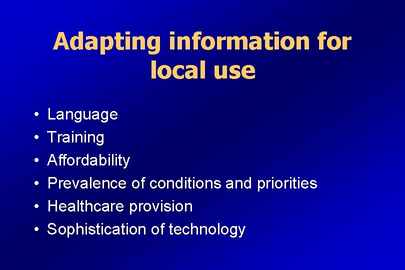Adapting information for local use • • • Language Training Affordability Prevalence of conditions