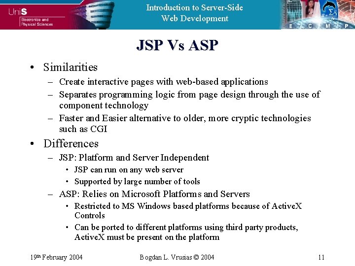 Introduction to Server-Side Web Development JSP Vs ASP • Similarities – Create interactive pages