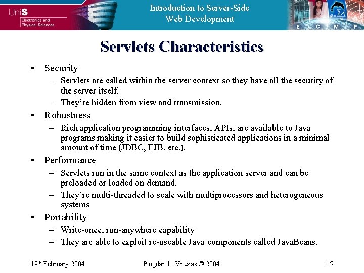 Introduction to Server-Side Web Development Servlets Characteristics • Security – Servlets are called within