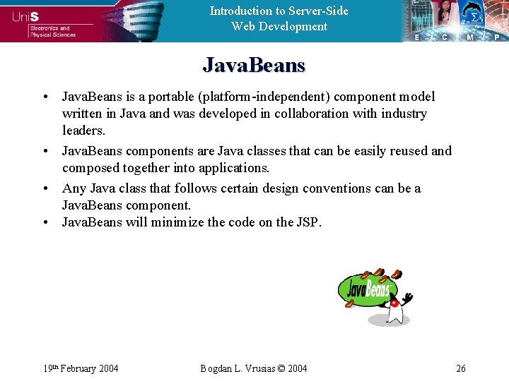 Introduction to Server-Side Web Development Java. Beans • Java. Beans is a portable (platform-independent)
