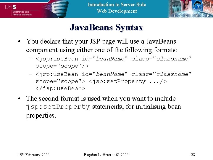 Introduction to Server-Side Web Development Java. Beans Syntax • You declare that your JSP