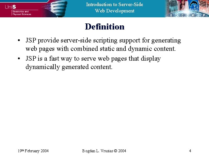 Introduction to Server-Side Web Development Definition • JSP provide server-side scripting support for generating