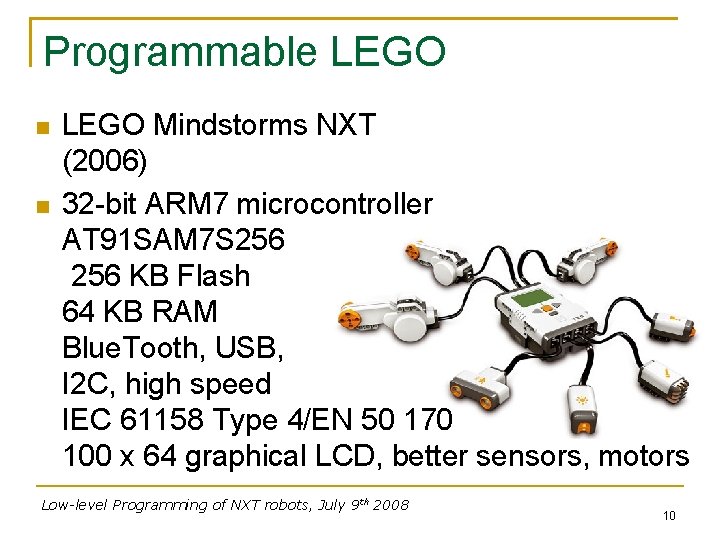 Programmable LEGO Mindstorms NXT (2006) 32 -bit ARM 7 microcontroller AT 91 SAM 7