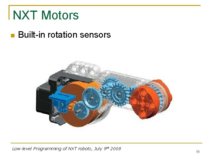 NXT Motors Built-in rotation sensors Low-level Programming of NXT robots, July 9 th 2008